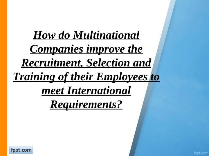 Improving Recruitment, Selection and Training for International Requirements_1