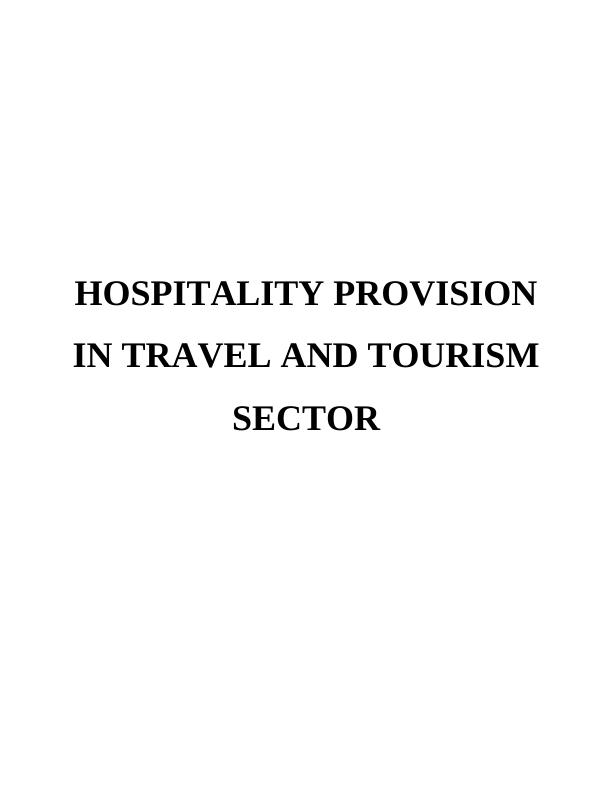 HOSPITALITY PROVISION IN TRAVEL AND TOURISM SECTOR INTRODUCTION 3 TASK 14 1.1 Scope and scale of the hospitality sector within the travel and tourism sector_1