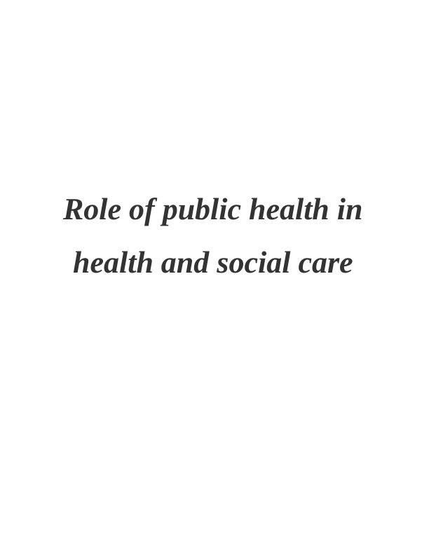 Role of Public Health in Health and Social Care : Assignment_1