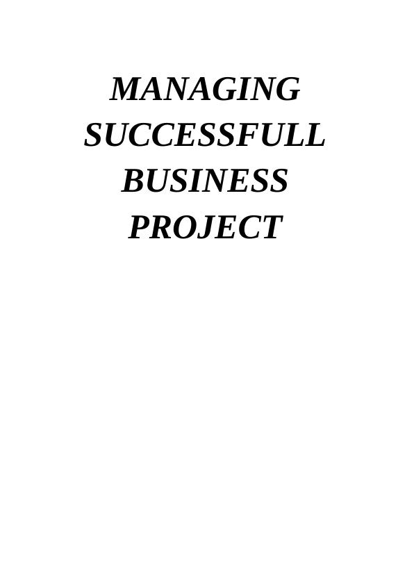 Managing Successful Business Project Assignment Solution_1