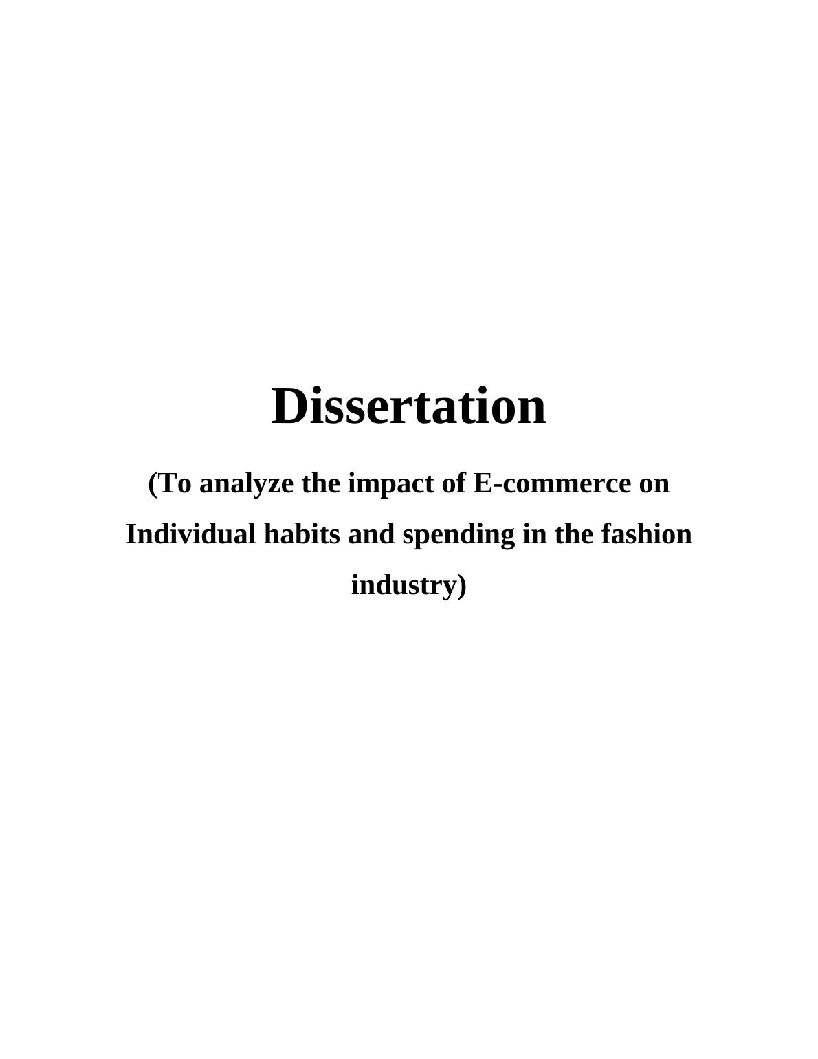 The Impact of ECommerce on Individual Habits and Spending in the Fashion Industry: Dissertation (To analyze the impact of Ecommerce on Individual habits and spending in the fashion industry)_1