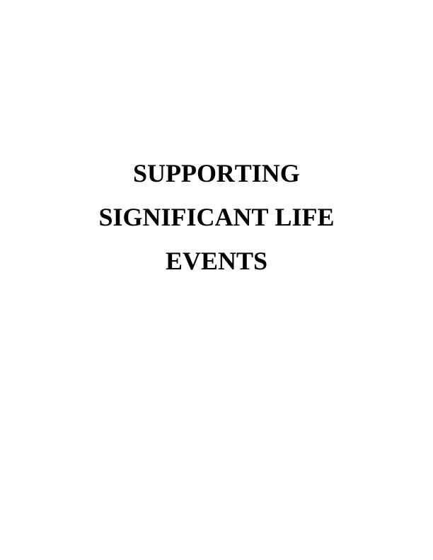 SUPPORTING SIGNIFICANT LIFE EVENTS INTRODUCTION Significant life event in an individual circumstances_1