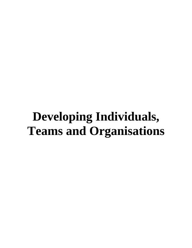 Developing Individuals, Teams and Organisations Assignment - (Solved)_1
