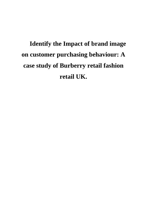 Identifying the Impact of brand image on customer purchasing behaviour: A case study of Burberry retail fashion retail UK_1