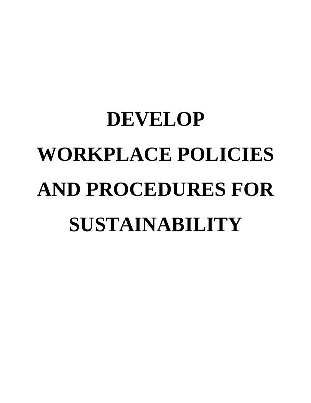 Develop Workplace Policies And Procedures For Sustainability Assignment_1