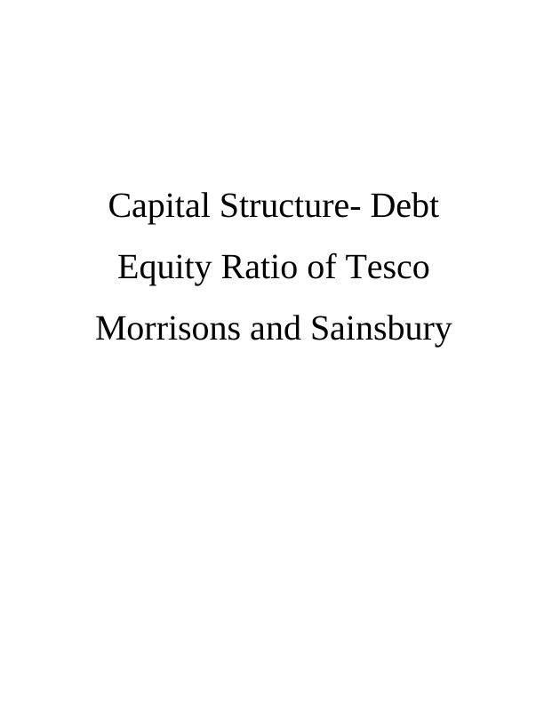 Capital Structure- Debt Equity Ratio of Tesco Morrisons and Sainsbury_1