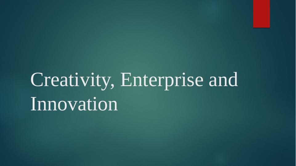 Presentation on Creativity, Enterprise and Innovation