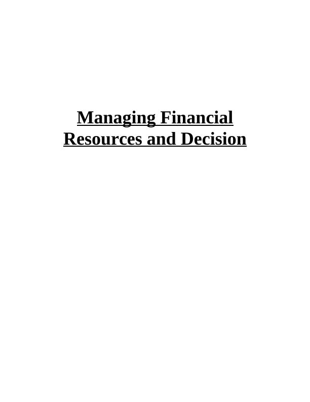 Managing Financial Resources and Decision INTRODUCTION 3 Task 13 1.1 Sources of finance 3 1.2 Implication of financial sources 4 2.1 Appropriate source of finance 5 Task 262.1 Importance of financial_1
