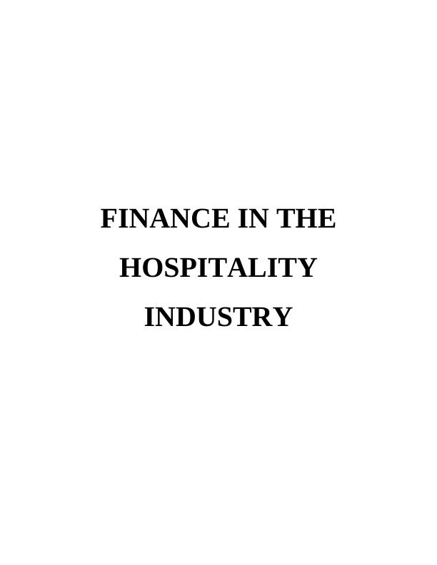 FINANCE IN THE HOSPITALITY INDUSTRY TABLE OF CONTENTS INTROUCTION 1 TASK 11 1.1 Sources of finance in the hobbyitality industry_1