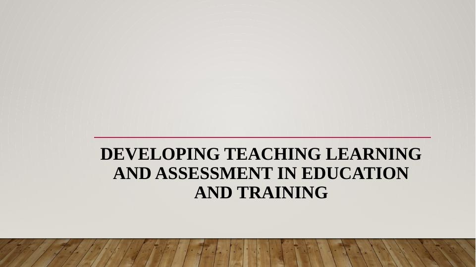 Developing Teaching Learning and Assessment in Education and Training_1