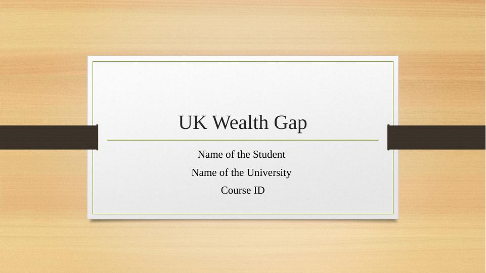 UK Wealth Gap Name of the Student Name of the University Course_1