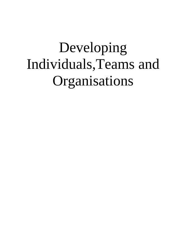 Developing Individuals,Teams and Organisations: Doc_1