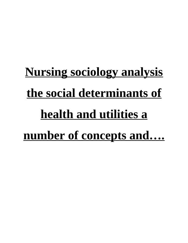 Social determinants of health and utilities in nursing sociology analysis_1