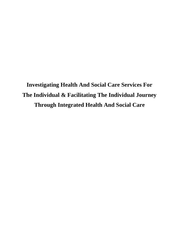 Investigating Health And Social Care Services For The Individual & Facilitating The Individual Journey Through Integrated Health And Social Care_1
