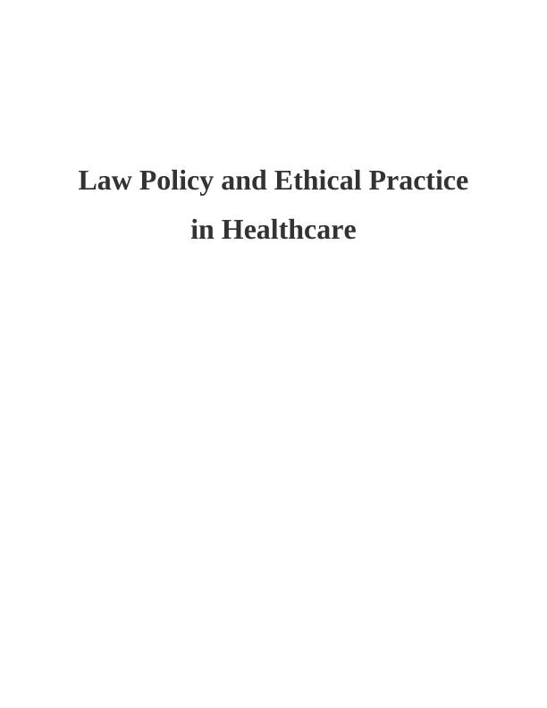 Law Policy and Ethical Practice in Healthcare_1