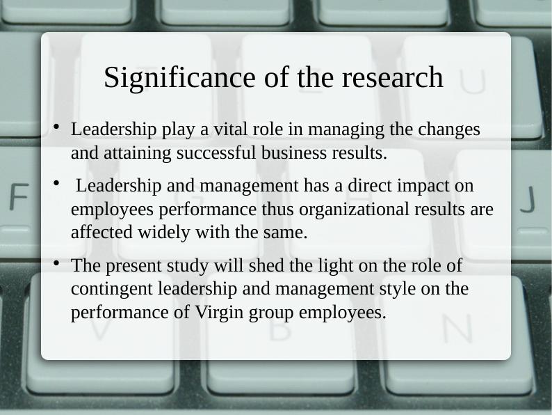 Role of Contingent Leadership and Management Style on Employee Performance: A Case Study on Virgin Group_6