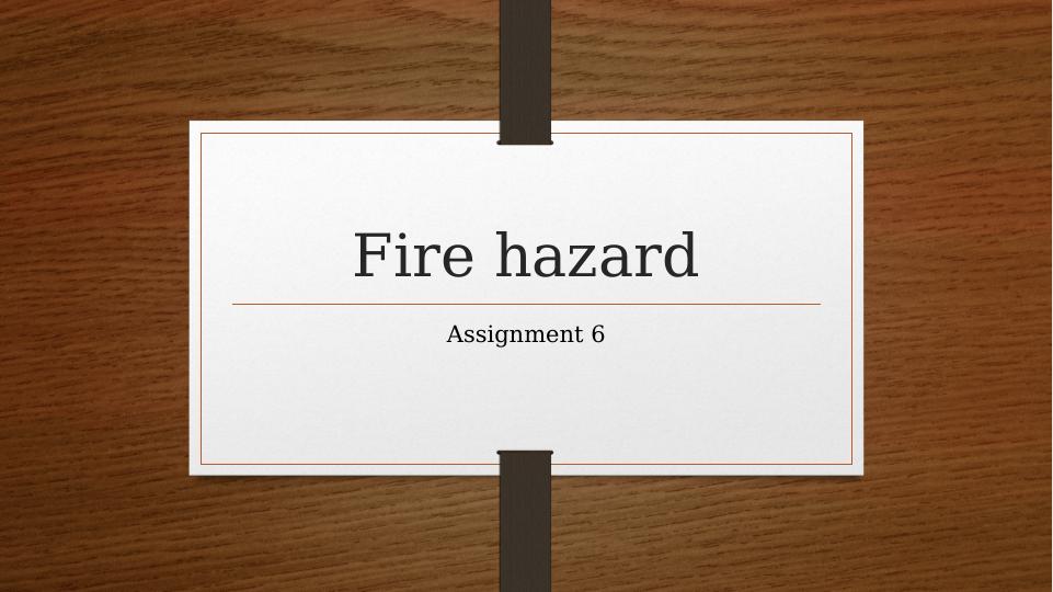 Fire hazard assignment 6 Description of the hazards_1