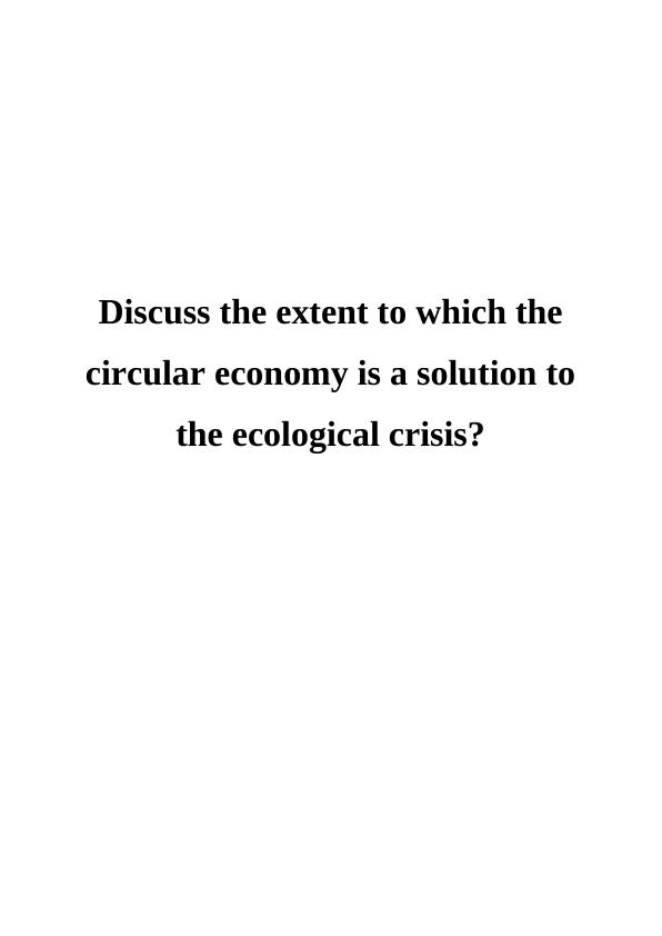 Extent of Circular Economy as a Solution to the Ecological Crisis_1