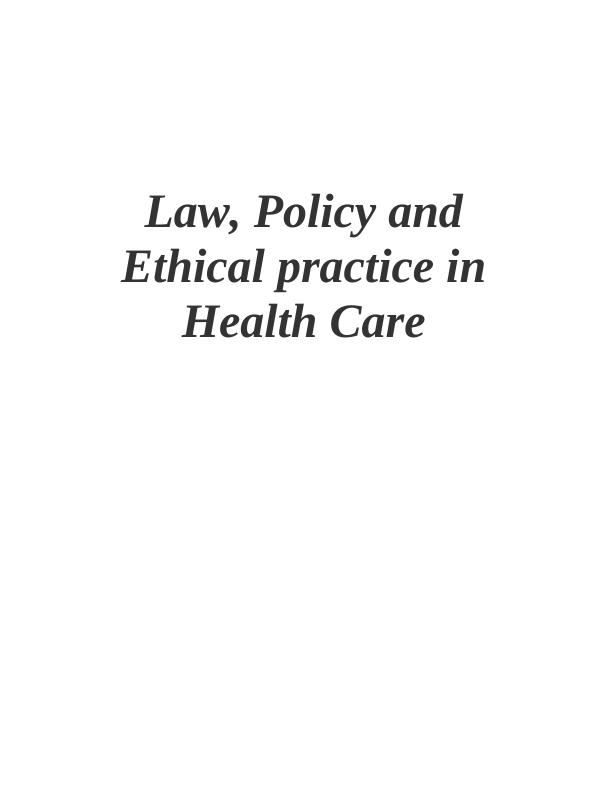 Law, Policy and Ethical practice in Health Care_1