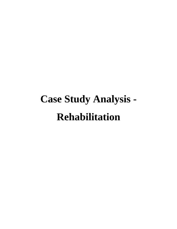 Case Study Analysis - Rehabilitation_1