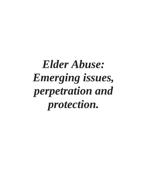 Elder Abuse: Emerging Issues, Perpetration and Protection_1