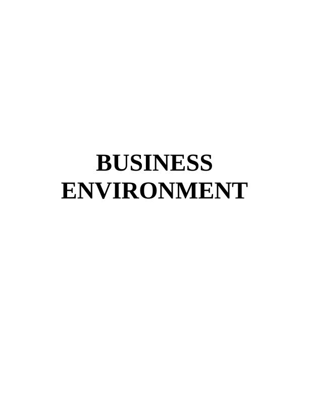 BUSINESS ENVIRONMENT INTRODUCTION 1 MAIN BODY1 CONCLUSION 9 REFERENCES 9 INTRODUCTION Business Environment_1