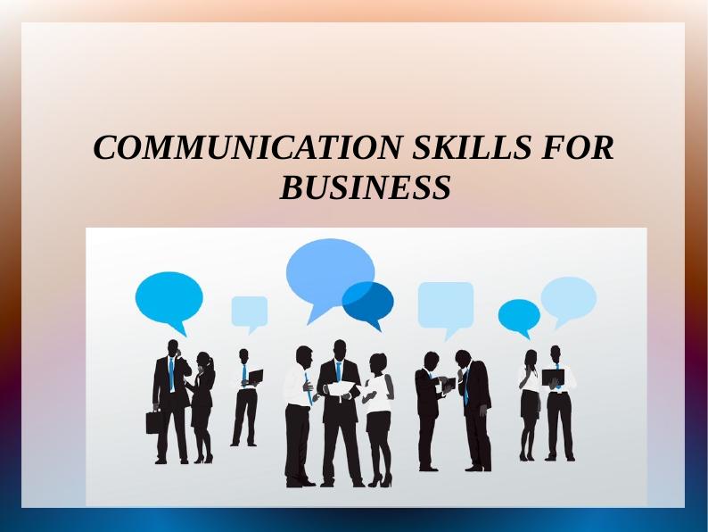 COMMUNICATION SKILLS FOR BUSINESS.