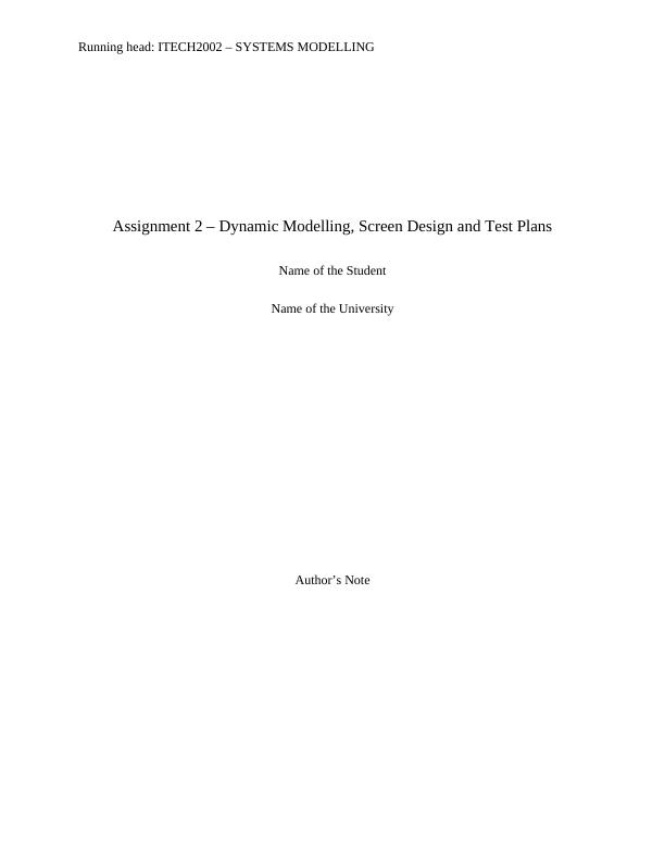 ITECH2002 Assignment 2 - Dynamic Modelling, Screen Design and Test Plans Name of the University Author's Name_1