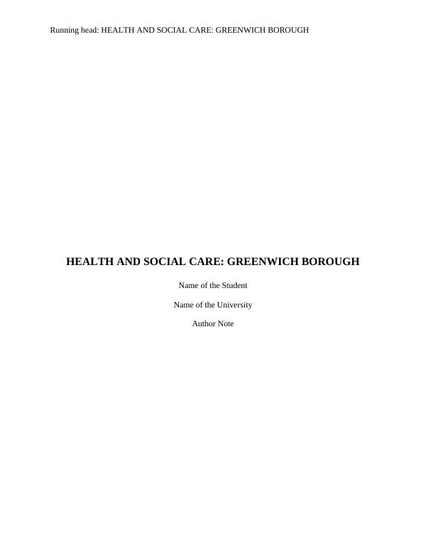 HEALTH AND SOCIAL CARE: GREENWICH BOROUGH Name of the Student Name of the University Author Note Introduction Health Care System_1