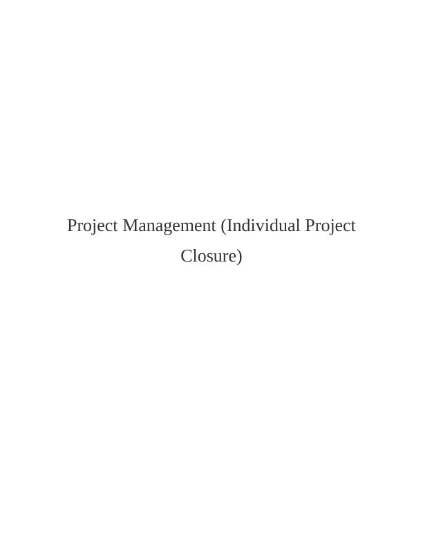 Individual Project Closure Project Management_1