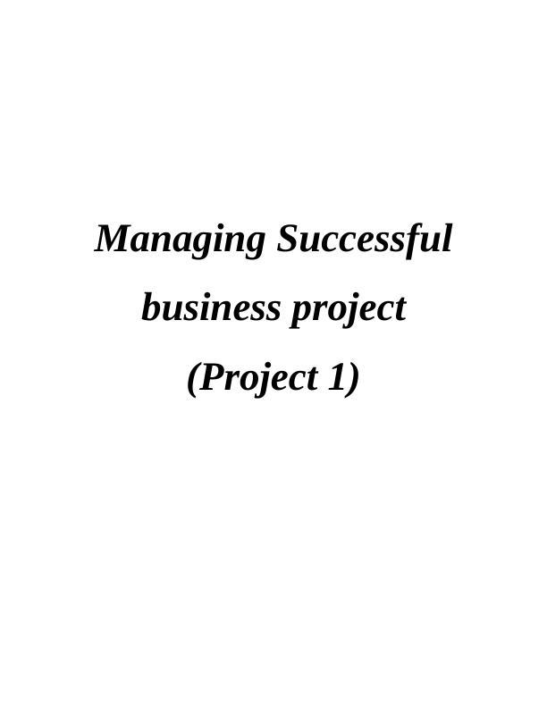 Managing Successful Business Project (Project 1) INTRODUCTION 1 Aims and Objectives of Project 1_1