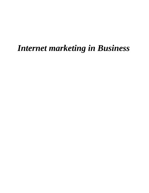 Internet Marketing in Business INTRODUCTION 3 TASK 13 P1 Role of web advertising inside an advanced Marketing setting 3 P2 Use of web advertising 4 TASK 13 P1 Role of web advertising inside an advance_1