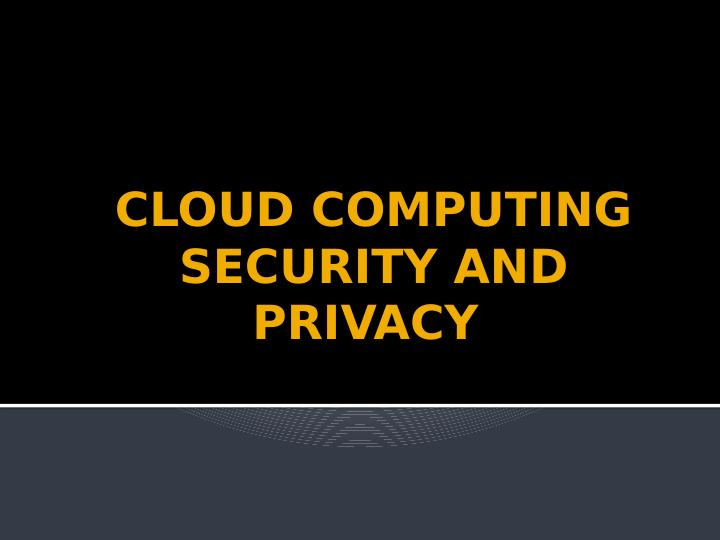 CLOUD COMPUTING SECURITY AND PRIVACY._1