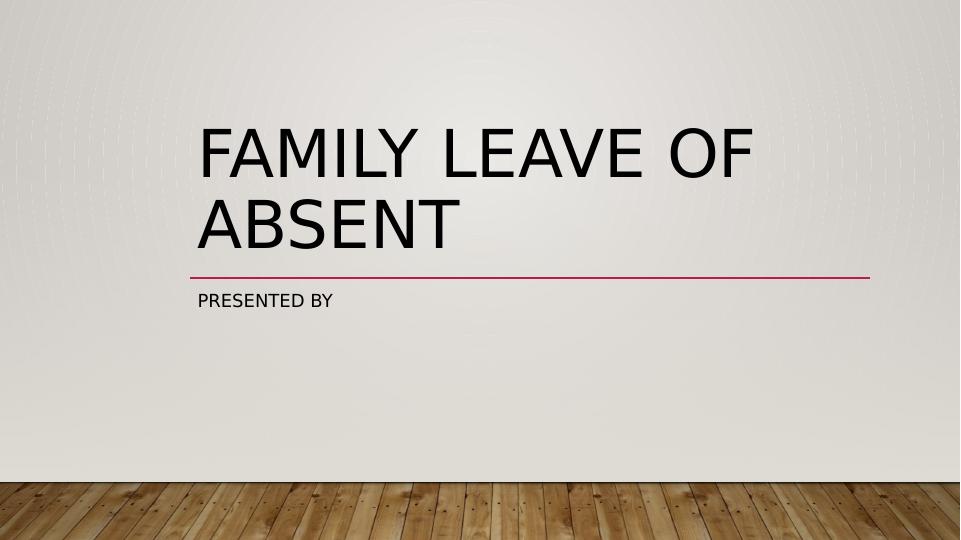 Family Leave of Absent PowerPoint Presentation 2022_1