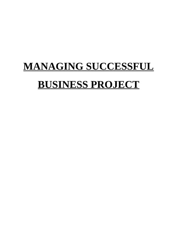 MANAGING SUCCESSFUL BUSINESS PROJECT TABLE OF CONTENTS TOPIC 1 INTRODUCTION 1 TASK 11 LO 1 1 P1) Project aim and objectives 1 2) Time frame for project 3 M1) Project management plan 2 P3) Time frame f_1