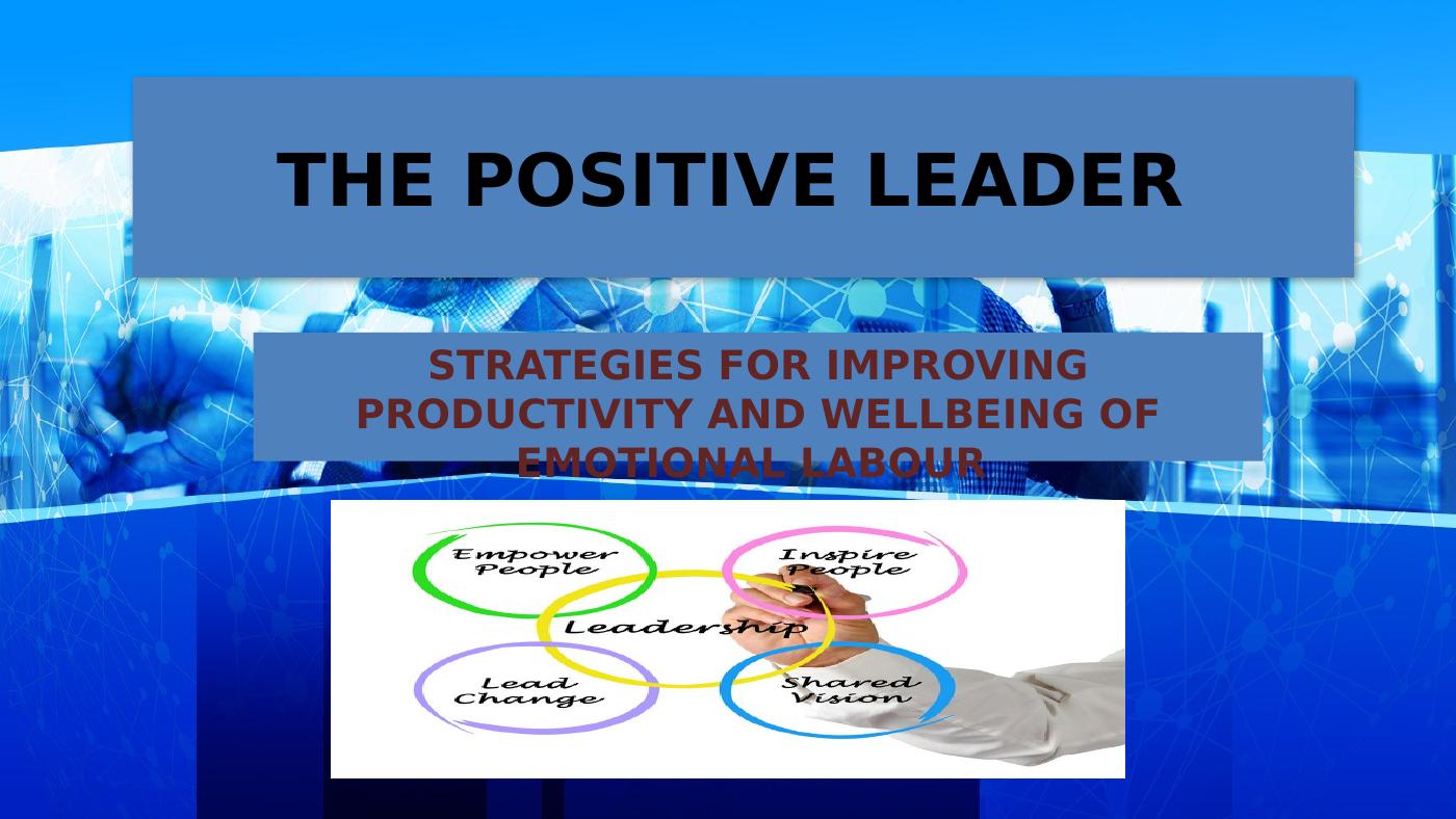 The Positive Leader Strategies For Improving Productivity And Wellbeing ...