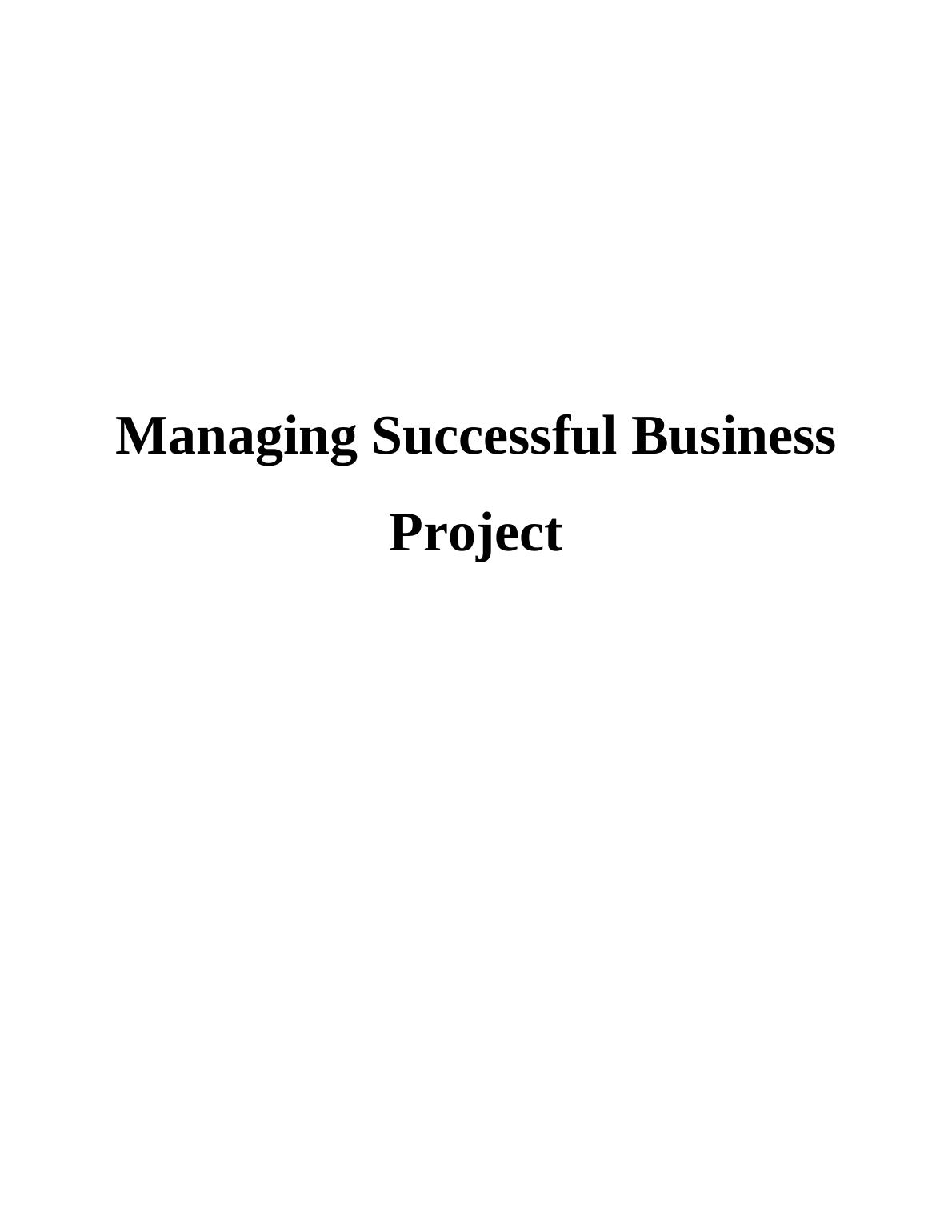 Managing a Successful Business Projects Assignment_1