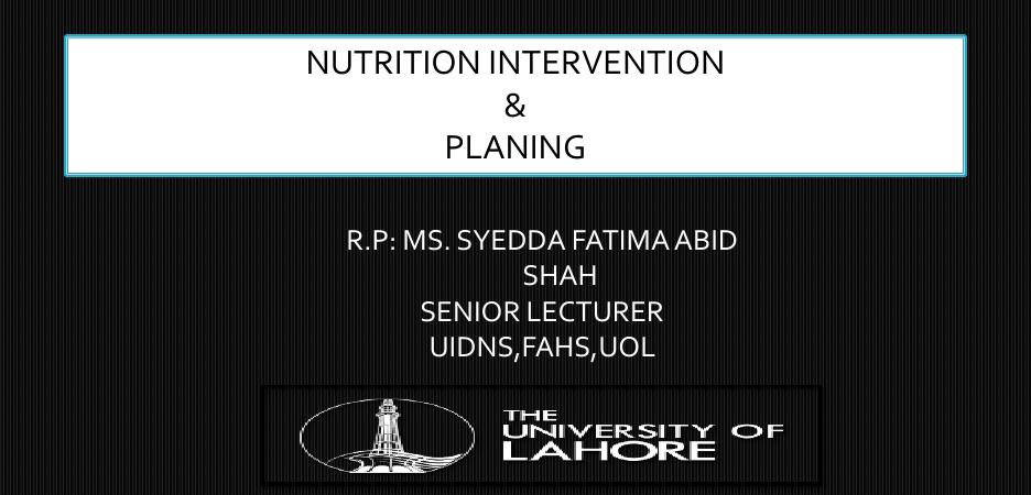 NUTRITION INTERVENTION & PLANING R.P: MS. SYEDDA FATIMA ABID_1