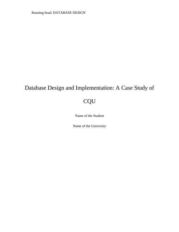 Database Design and Implementation: A Case Study of CQU Name of the Student Name of the University_1