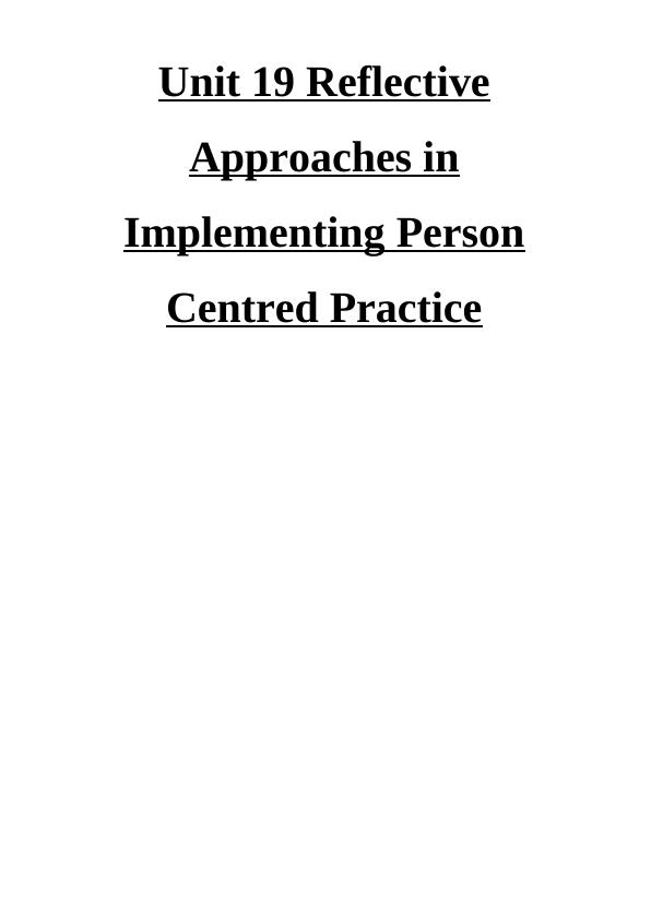 Unit 19 Reflective Approaches in Implementing Person Centred Practice_1