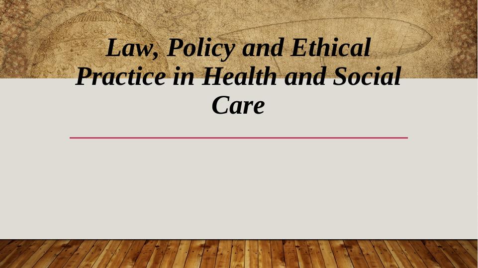 Law, Policy and Ethical Practice in Health and Social Care_1