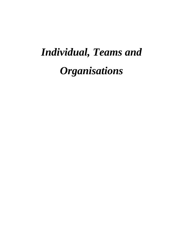 Individual, Teams and Organisations : Essay_1