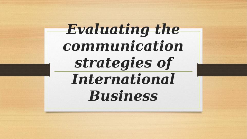 Evaluation of Communication Strategies in International Business_1