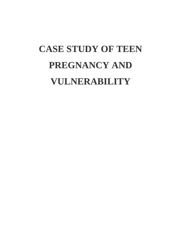 Case Study of Teen Pregnancy and Vulnerability_1