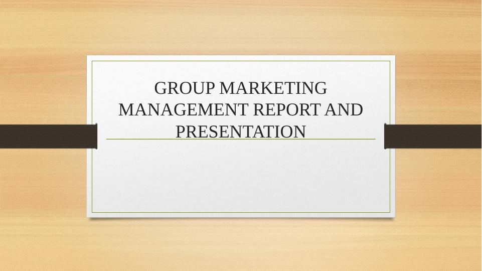 Group Marketing Management Report and Presentation_1