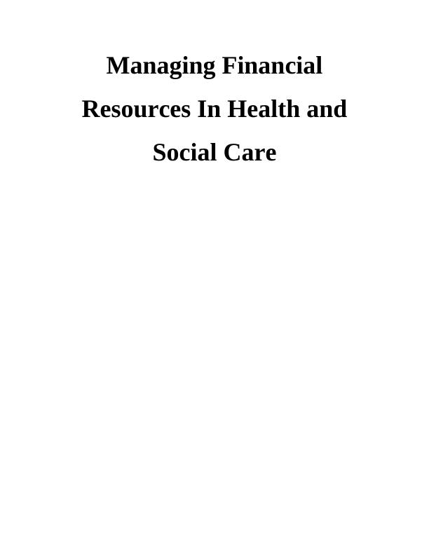 Managing Financial Resources in Health and Social Care Assignment (Doc)_1