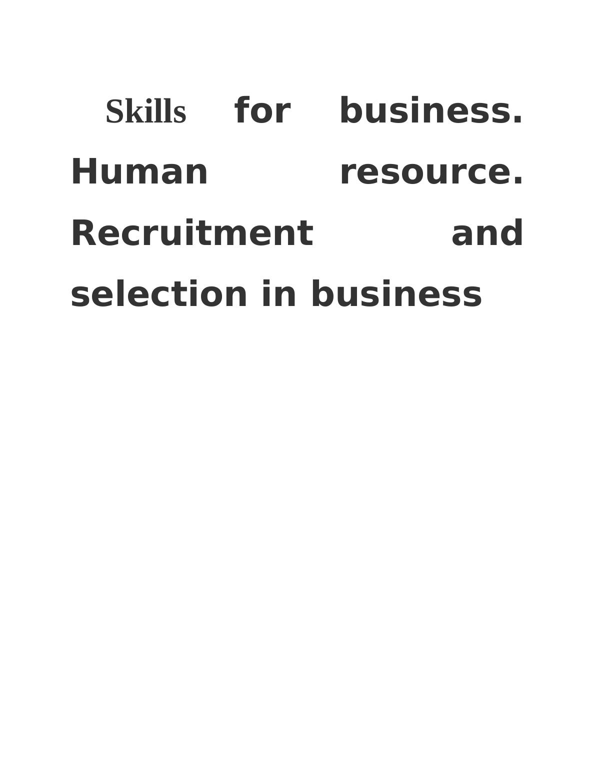 Human Resource. Recruitment and Selection in Business Introduction 3 Task 14 1.1 Recruitment plan. 4 Task 25 2.1 Impact of legal framework ion recruitment. 5 Task 35 4.1 Recruitment and selection in b_1