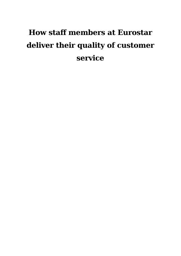 How Eurostar staff members deliver their quality of customer service TABLE OF CONTENTS RESEARCH PROPOSAL 3 TASK 1 Formulated A research project selection 3 1a. Factors that aids in offering quality se_1
