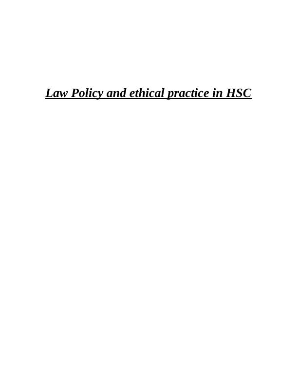 Law Policy and ethical practice in HSC Assignment_1