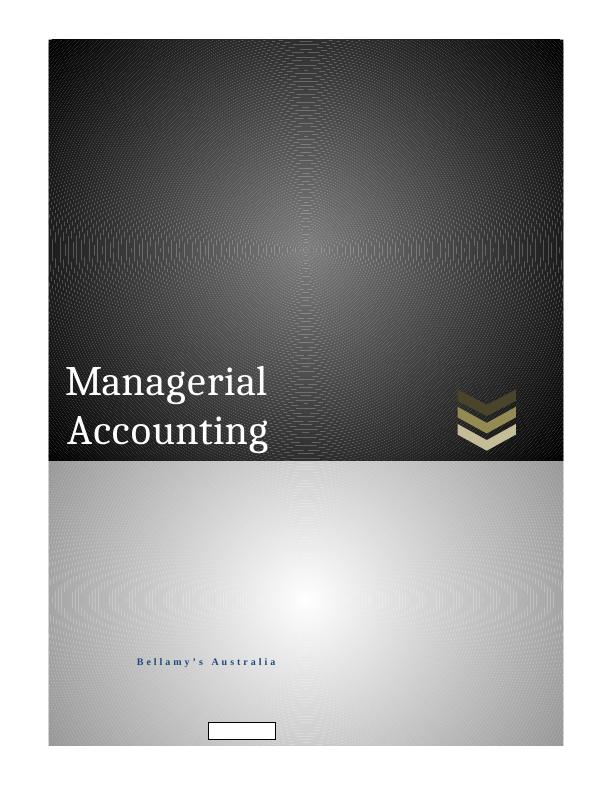 ABC Model 4 Managerial Accounting Managerial Accounting Bellamy's Australia 5/10/2018 Bellamy's Australia 5/10/2018 Executive Summary_1